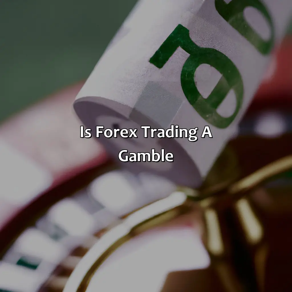 Is Forex Trading A Gamble? - Is Forex Trading A Gamble?, 