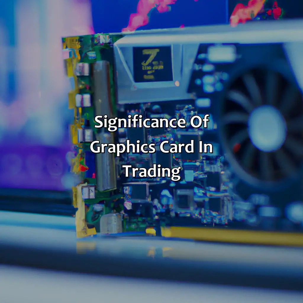 Significance Of Graphics Card In Trading - Is Graphic Card Necessary For Trading?, 