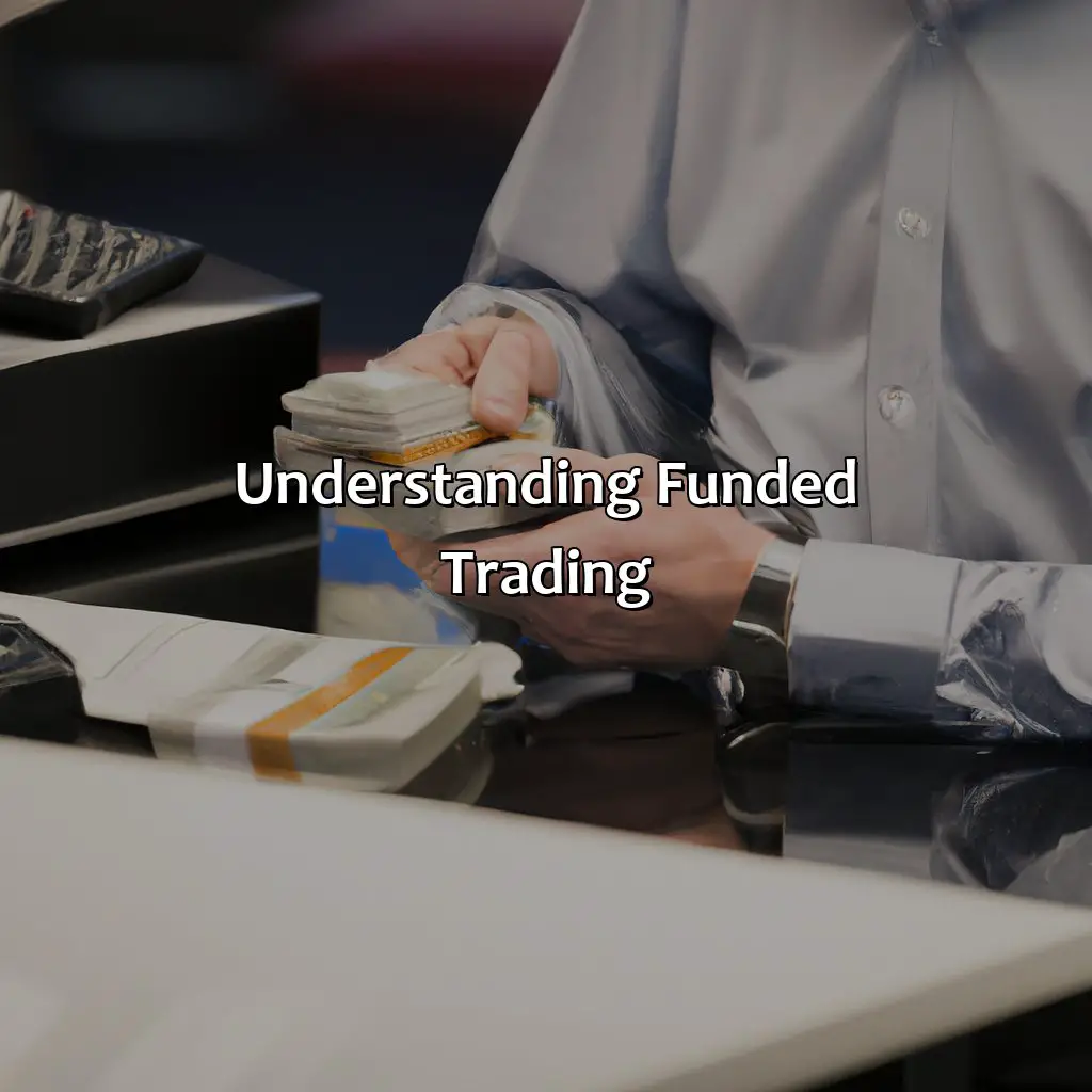 Understanding Funded Trading - Is It Worth Being A Funded Trader?, 