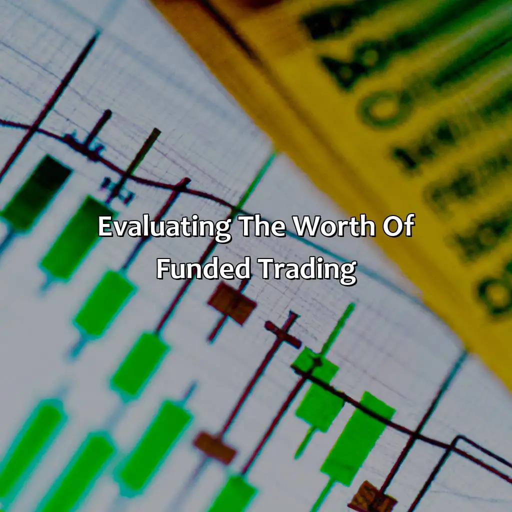 Evaluating The Worth Of Funded Trading - Is It Worth Being A Funded Trader?, 