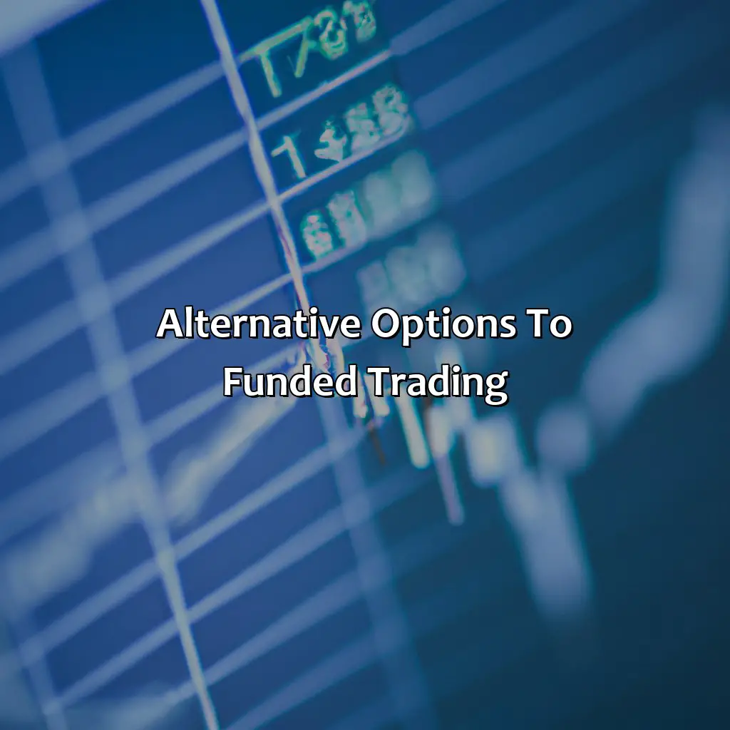 Alternative Options To Funded Trading - Is It Worth Being A Funded Trader?, 