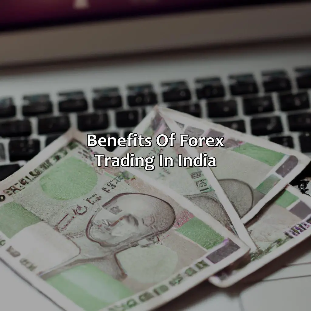 Benefits Of Forex Trading In India - Is Trading In Forex Legal In India?, 