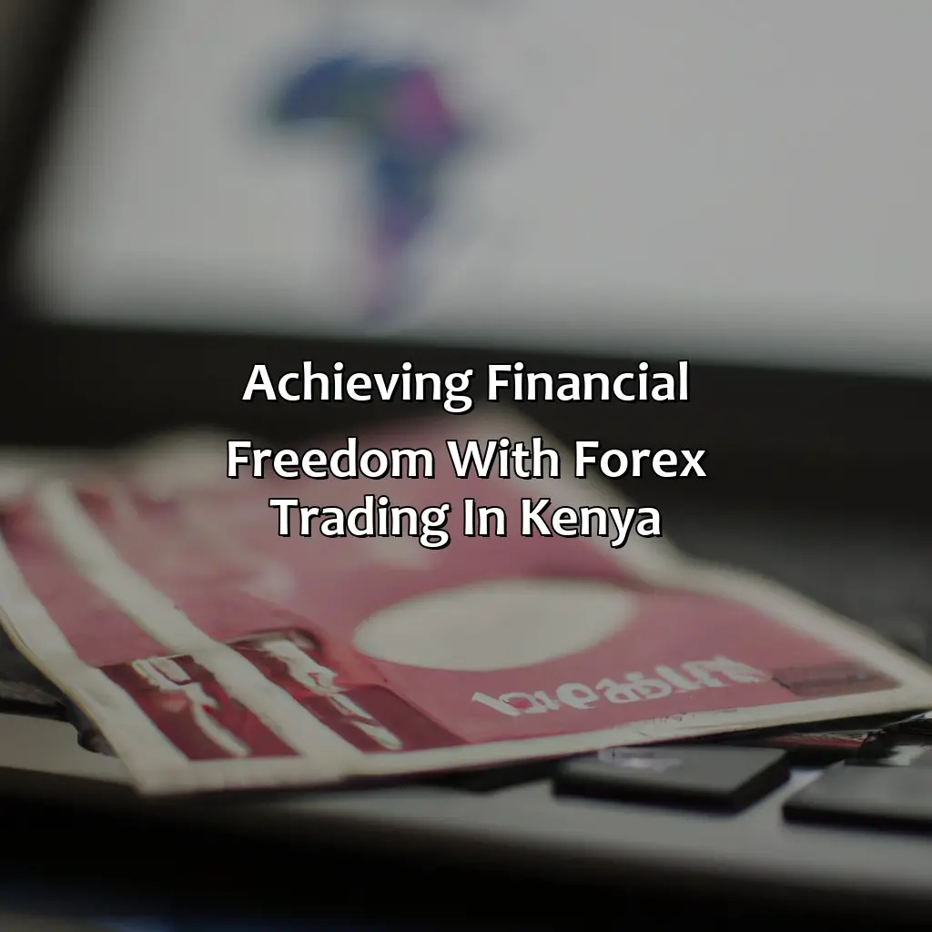 Achieving Financial Freedom With Forex Trading In Kenya - What Are The Advantages Of Forex Trading In Kenya?, 