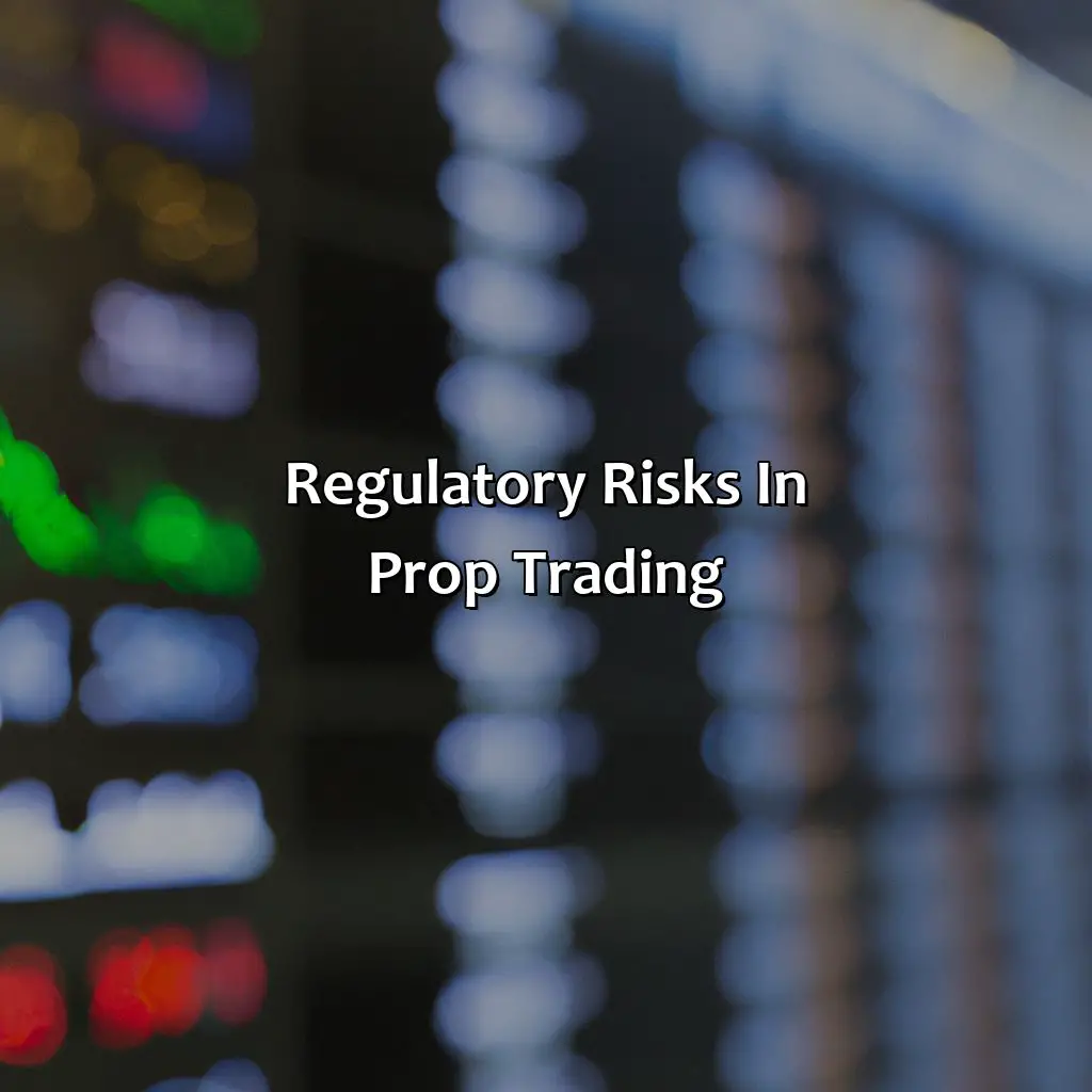 Regulatory Risks In Prop Trading - What Are The Risks Of Prop Trading?, 