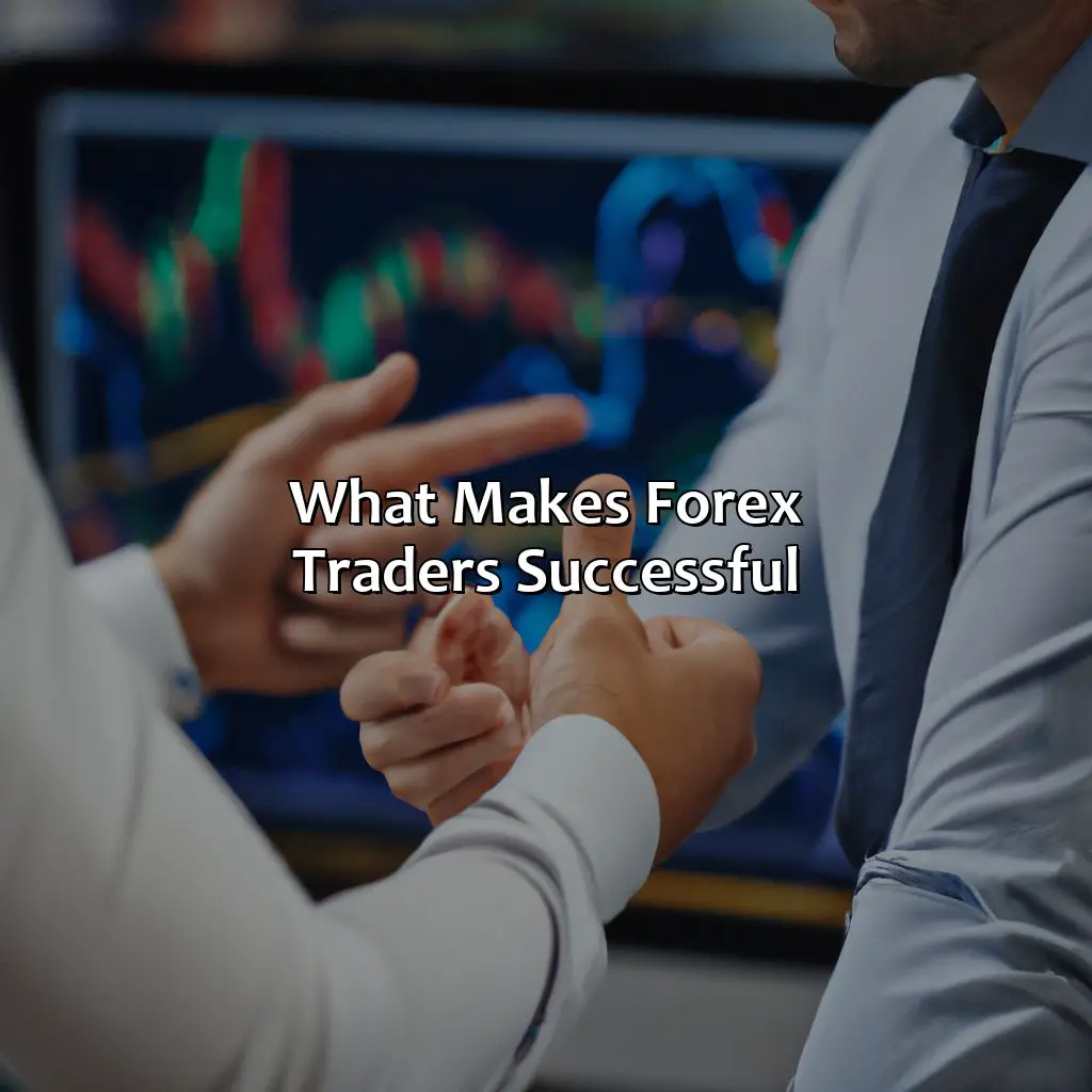 What Makes Forex Traders Successful? - What Do Successful Forex Traders Do Differently?, 