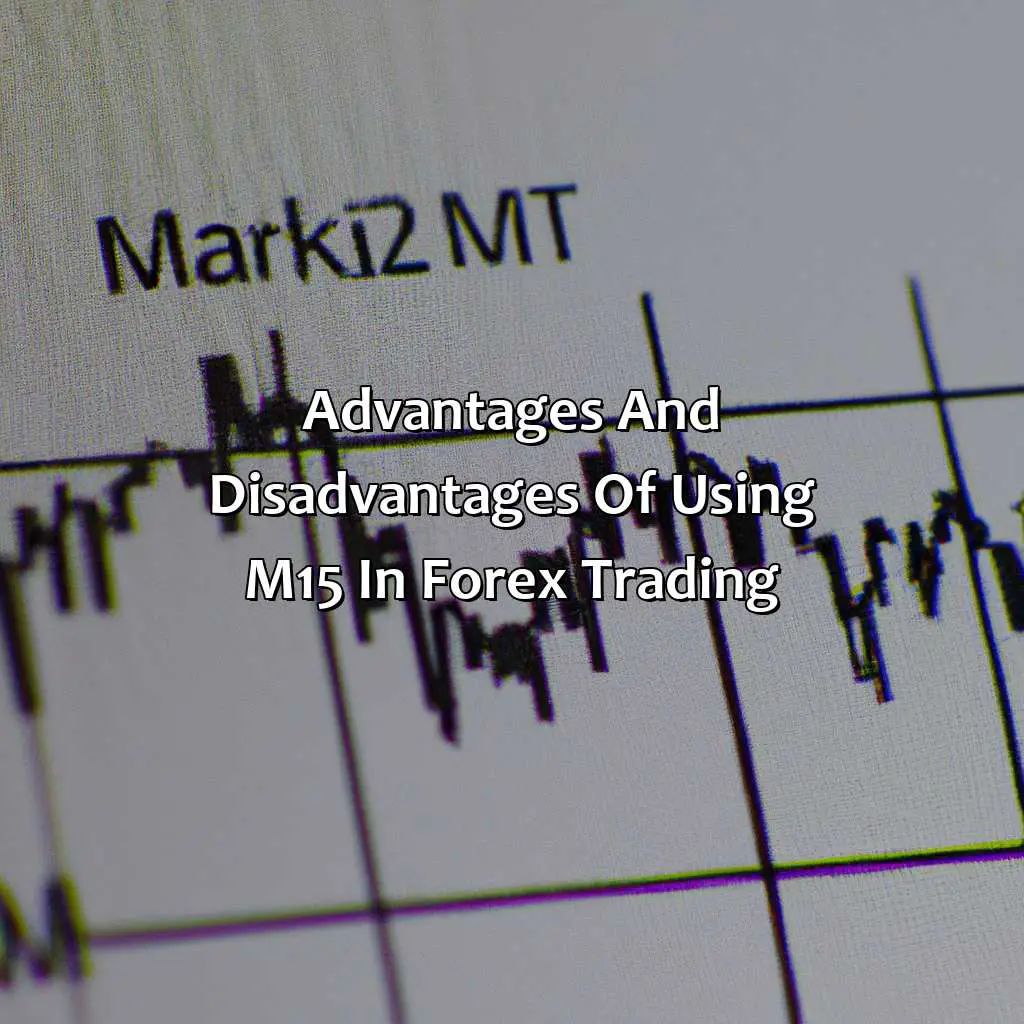 Advantages And Disadvantages Of Using M15 In Forex Trading  - What Does M15 Mean In Forex?, 