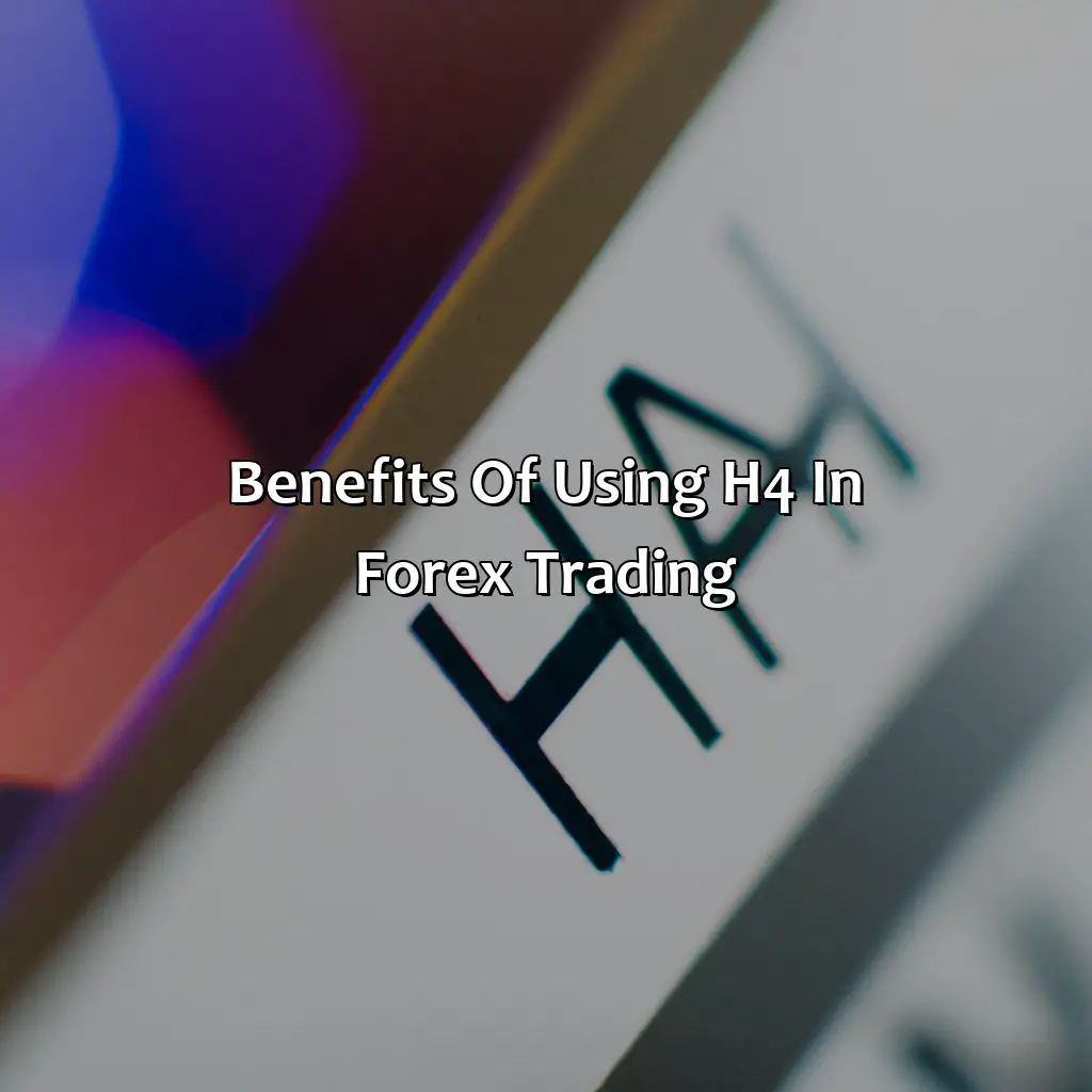Benefits Of Using H4 In Forex Trading - What Does H4 Mean In Forex?, 