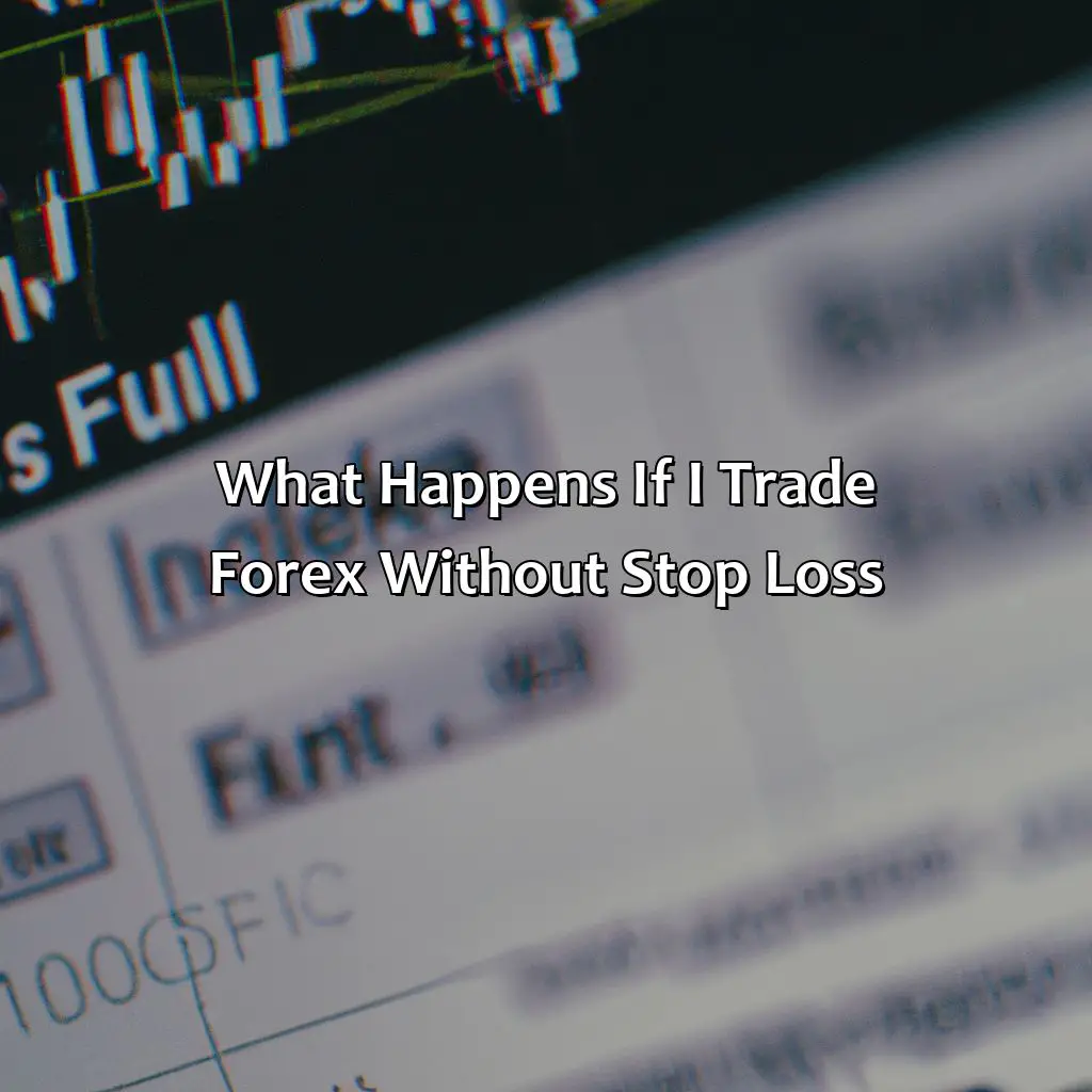 What happens if I trade forex without stop loss?,,trading account,access,internet,personal problems,volatile pairs,prematurely,payout,long position,trading balance,hedging strategies,correlated,winning trade,losing trades,market participants,patience,reversals,scalp trade,minutes,predictions,emotional intelligence,huge losses,timeframe.