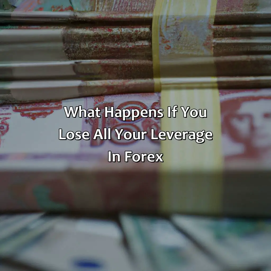 What happens if you lose all your leverage in forex?,