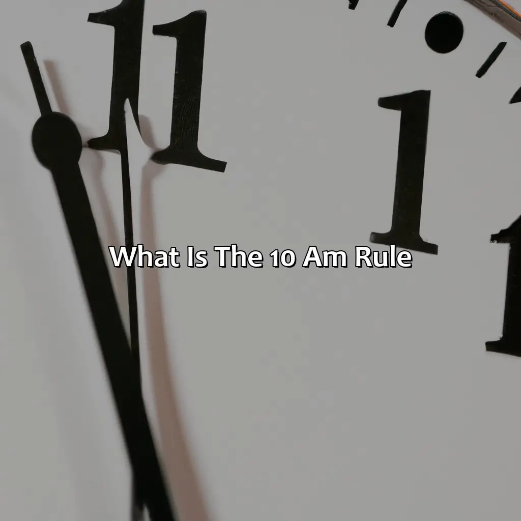 What is the 10 am rule?,