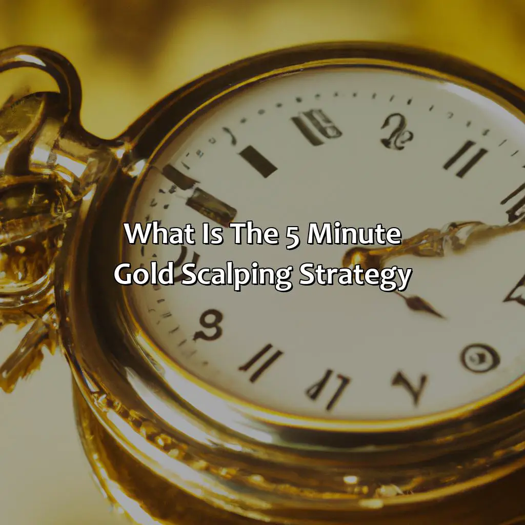What Is The 5 Minute Gold Scalping Strategy? - What Is The 5 Minute Gold Scalping Strategy?, 