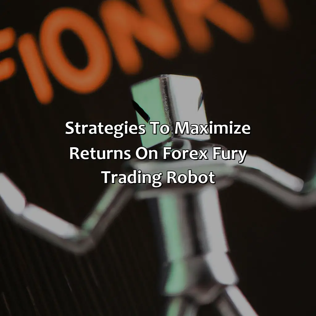 Strategies To Maximize Returns On Forex Fury Trading Robot - What Is The Average Return On Forex Fury?, 