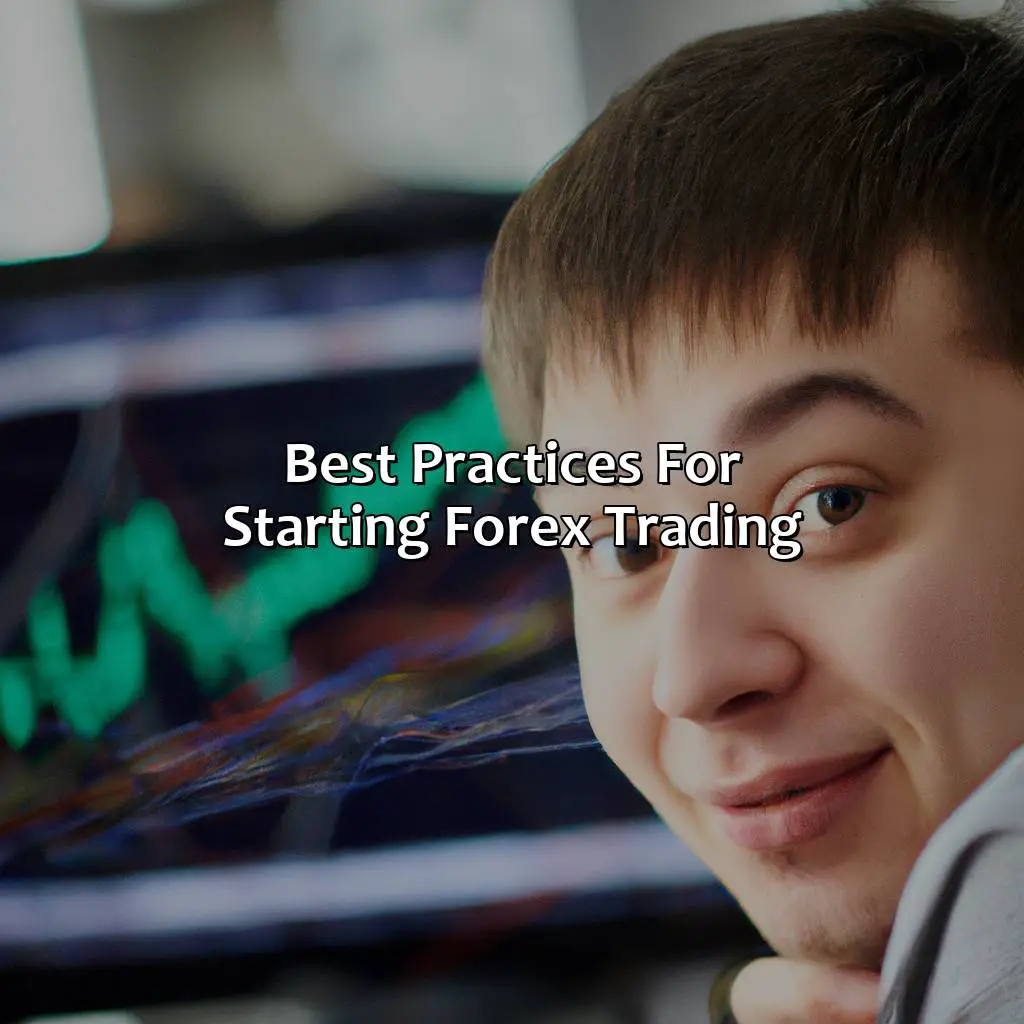Best Practices For Starting Forex Trading - What Is The Best Age To Start Trading Forex?, 