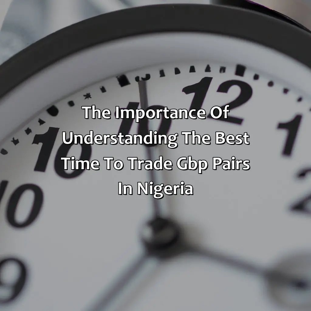 The Importance Of Understanding The Best Time To Trade Gbp Pairs In Nigeria - What Is The Best Time To Trade Gbp Pairs In Nigeria?, 