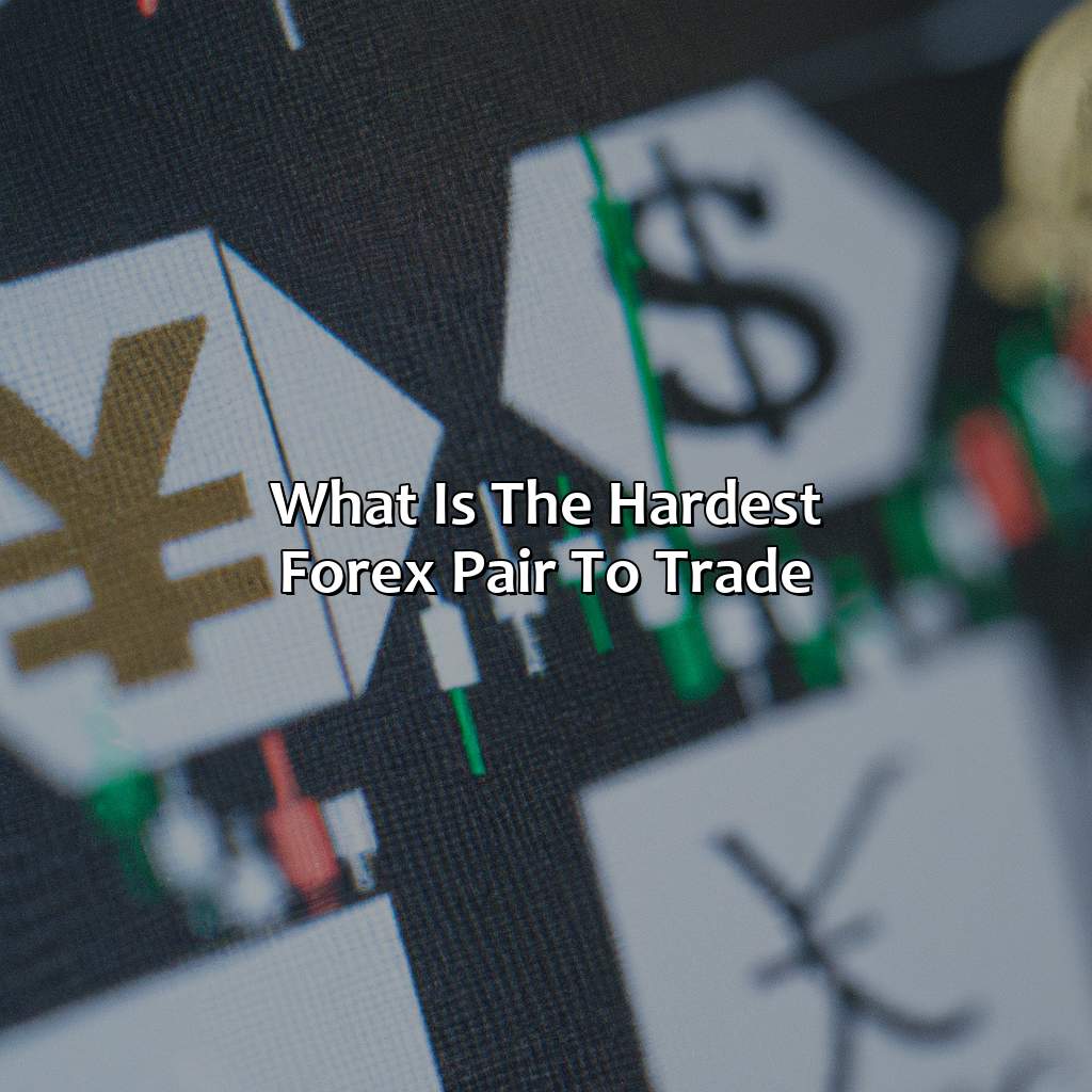 What is the hardest forex pair to trade?,