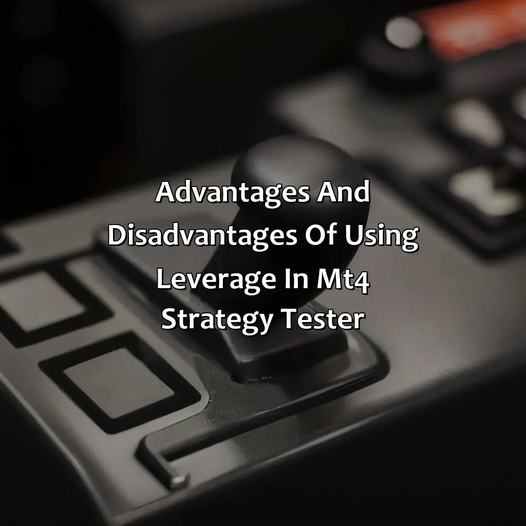 Advantages And Disadvantages Of Using Leverage In Mt4 Strategy Tester - What Is The Leverage Of Mt4 Strategy Tester?, 