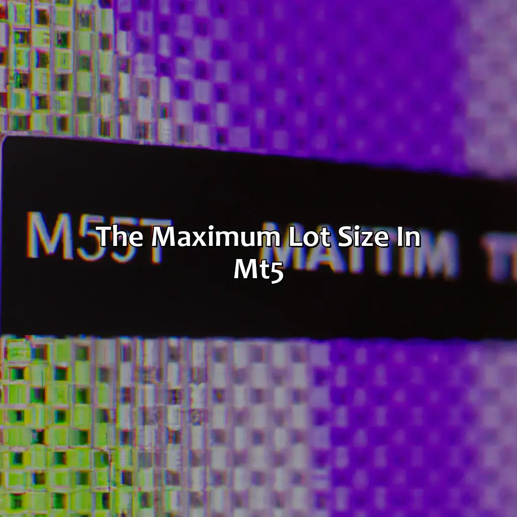 The Maximum Lot Size In Mt5 - What Is The Maximum Lot Size In Mt5?, 