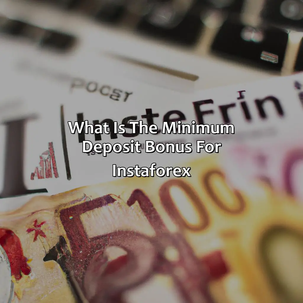 What is the minimum deposit bonus for InstaForex?,,top broker,open position,order