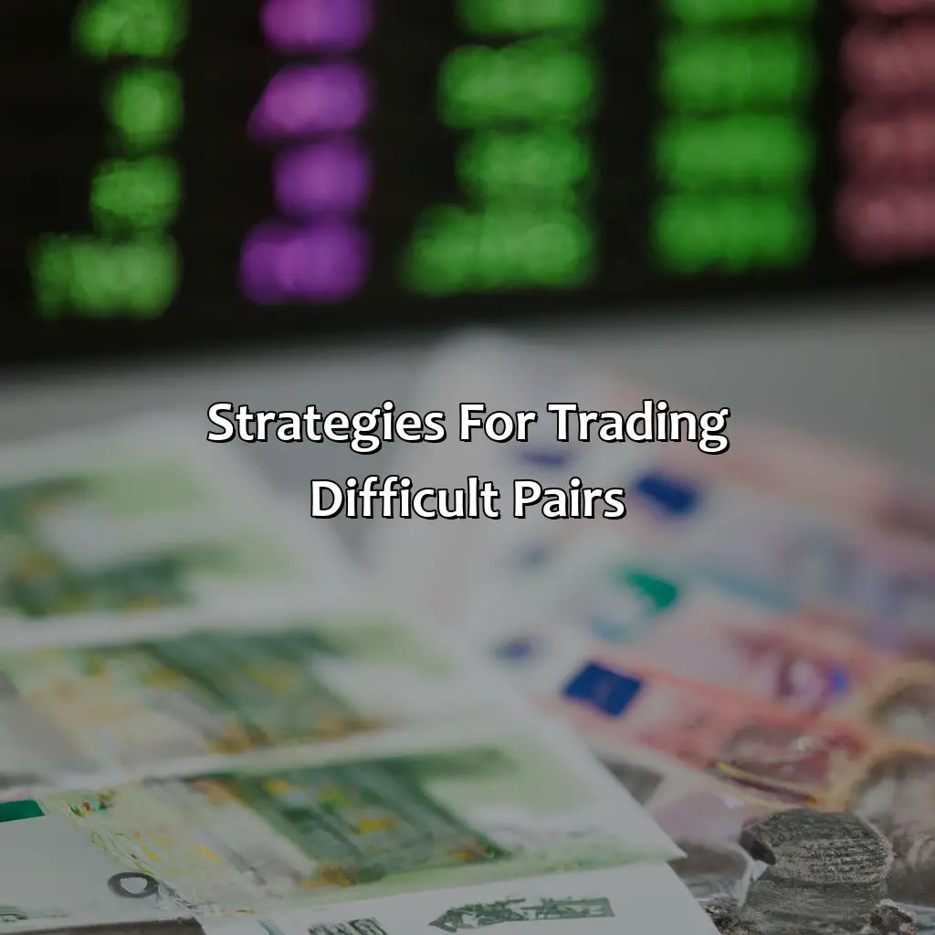 Strategies For Trading Difficult Pairs - What Is The Most Difficult Pair To Trade?, 