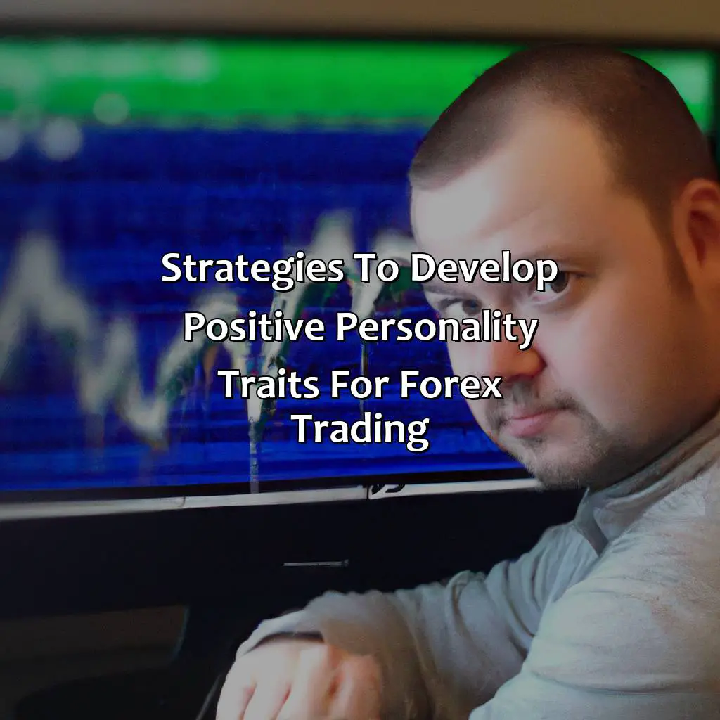 Strategies To Develop Positive Personality Traits For Forex Trading - What Is The Personality Of A Forex Trader?, 