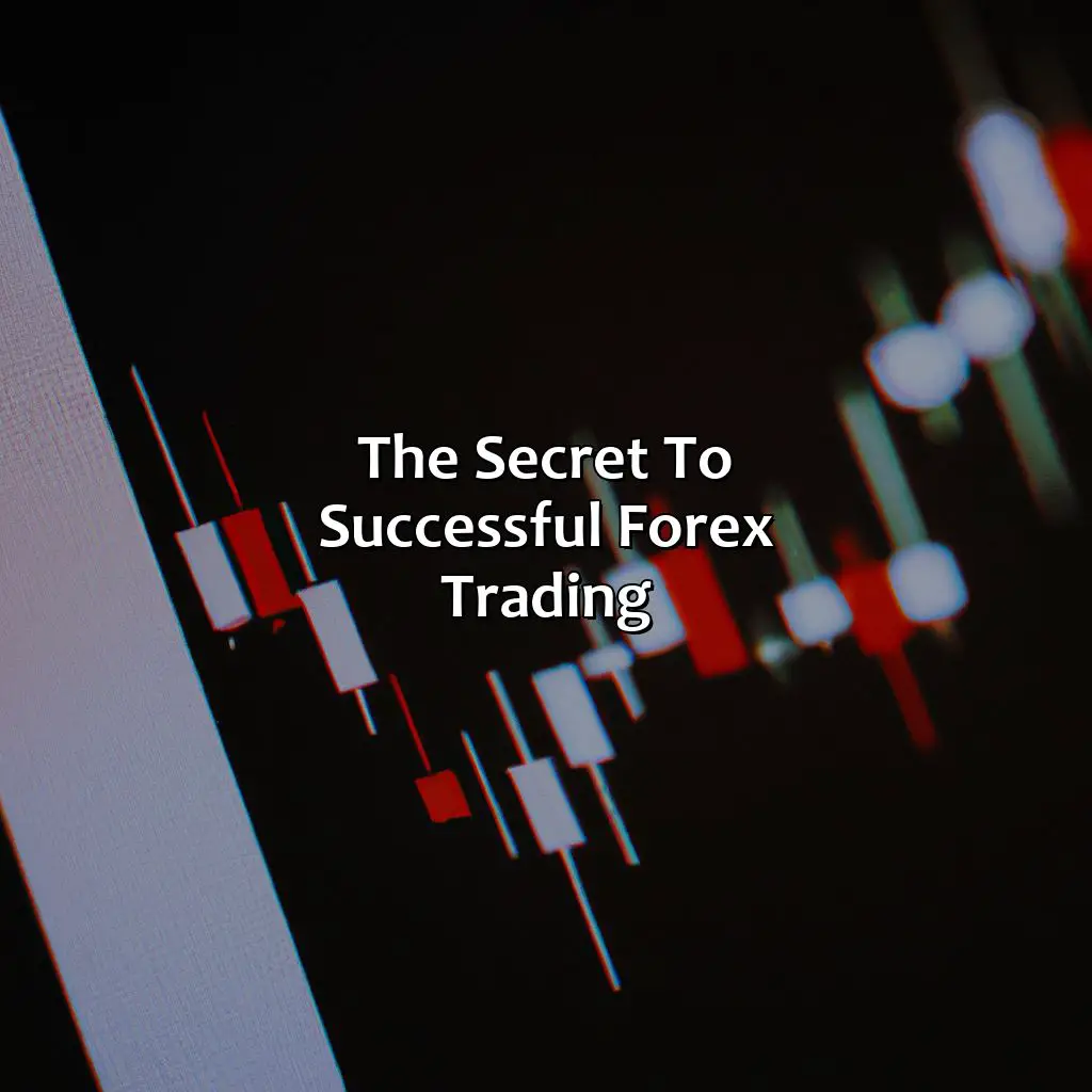 The Secret To Successful Forex Trading - What Is The Secret Of Forex Trading?, 