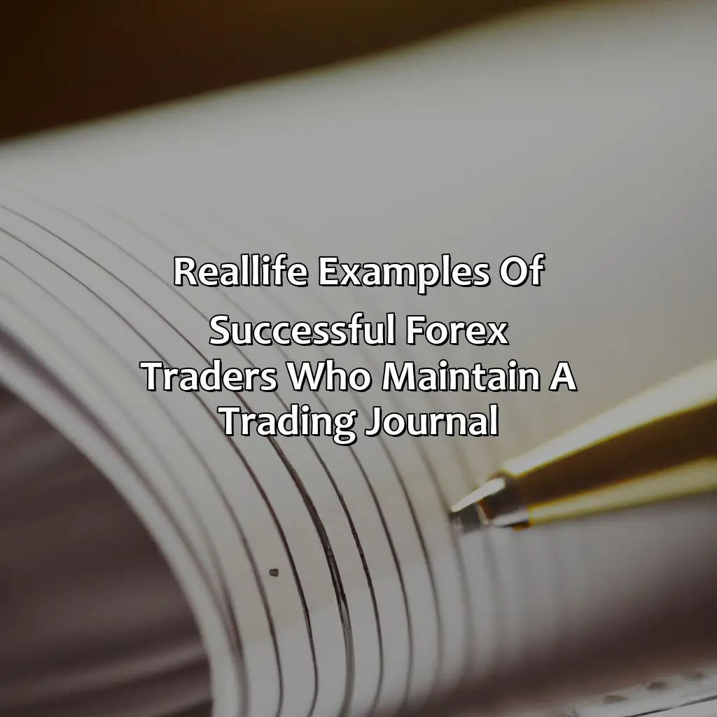 Real-Life Examples Of Successful Forex Traders Who Maintain A Trading Journal - What Should Be In A Forex Trading Journal?, 
