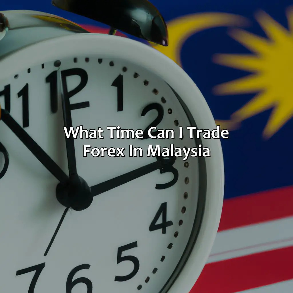 What time can I trade forex in Malaysia?,
