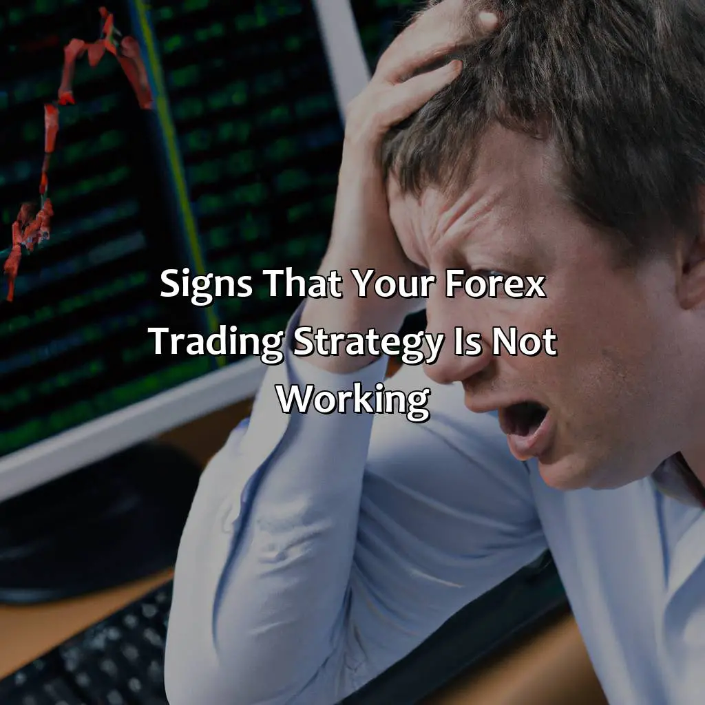 Signs That Your Forex Trading Strategy Is Not Working - What To Do When Forex Trading Strategy Stops Working?, 
