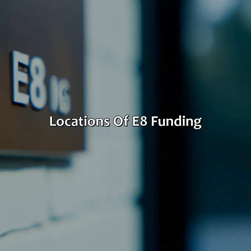 Locations Of E8 Funding - Where Is E8 Funding Based?, 