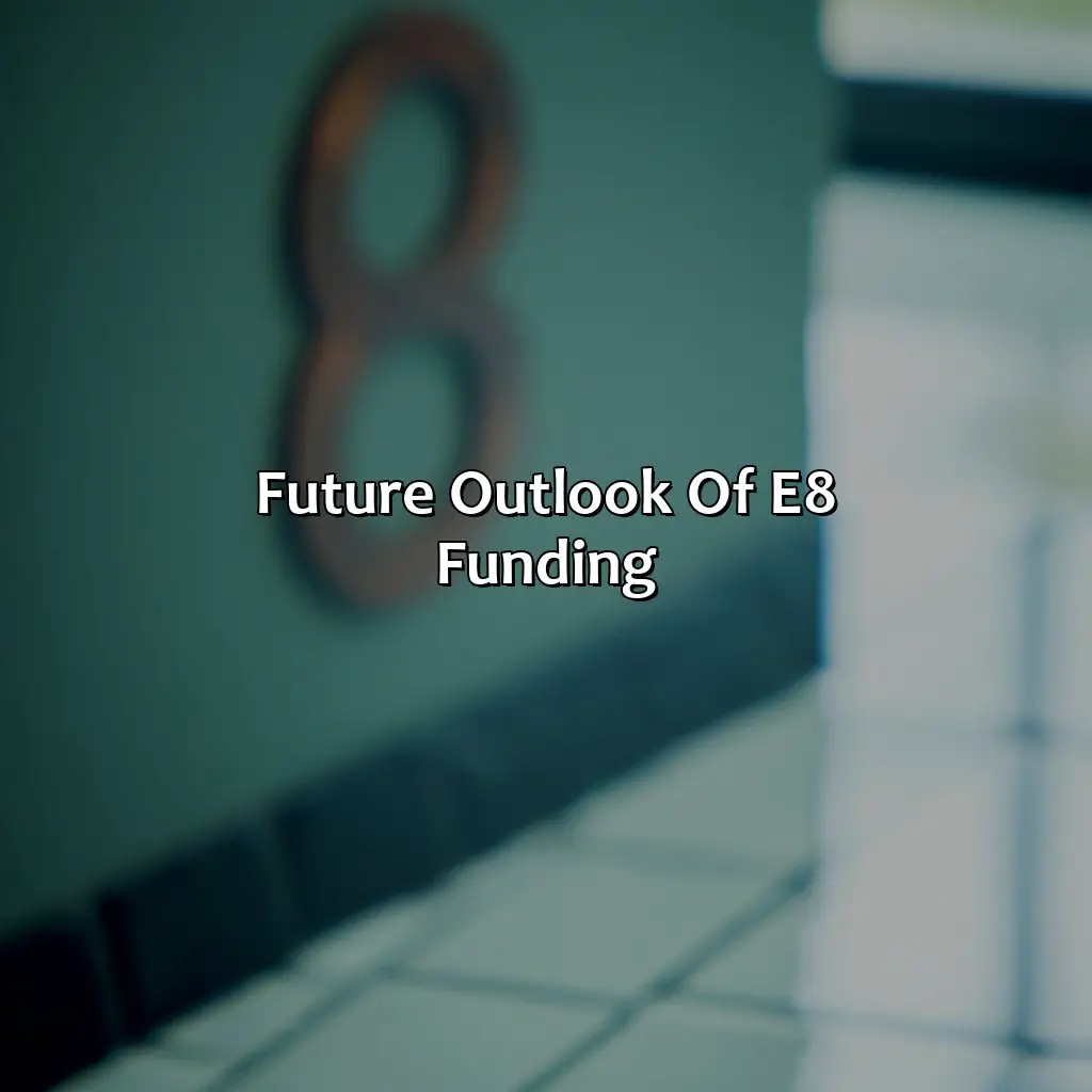 Future Outlook Of E8 Funding - Where Is E8 Funding Based?, 