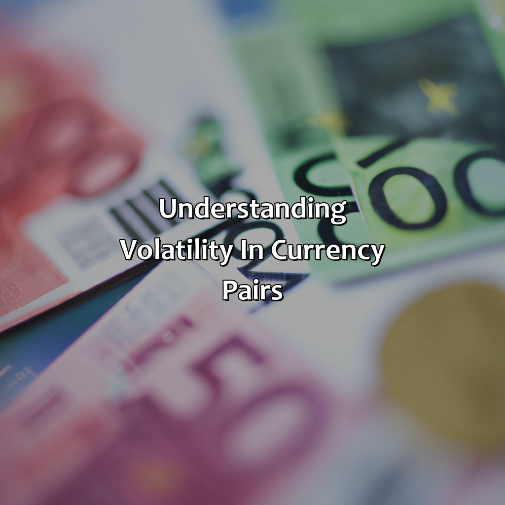 Understanding Volatility In Currency Pairs - Which Currency Pairs Are Less Volatile?, 