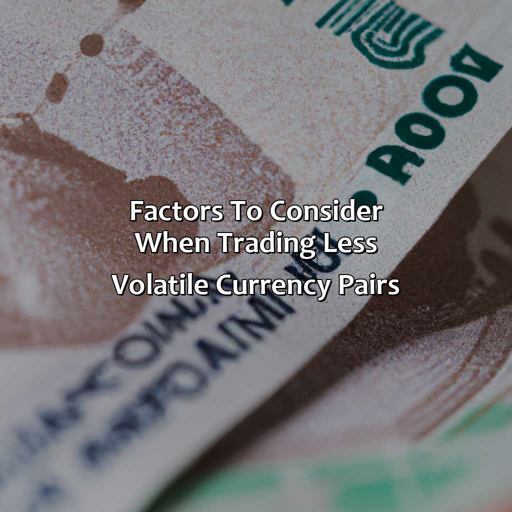 Factors To Consider When Trading Less Volatile Currency Pairs - Which Currency Pairs Are Less Volatile?, 