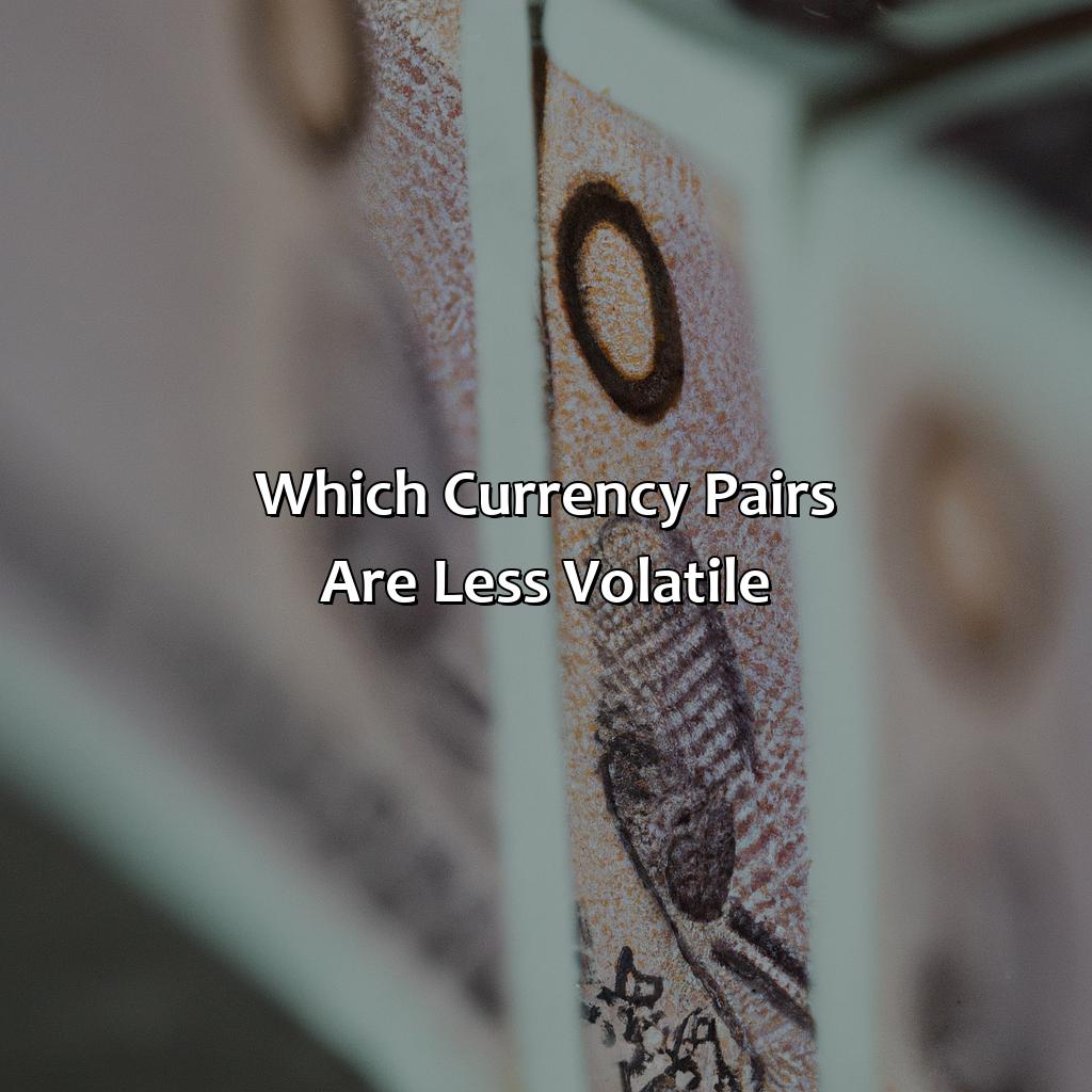 Which currency pairs are less volatile?,