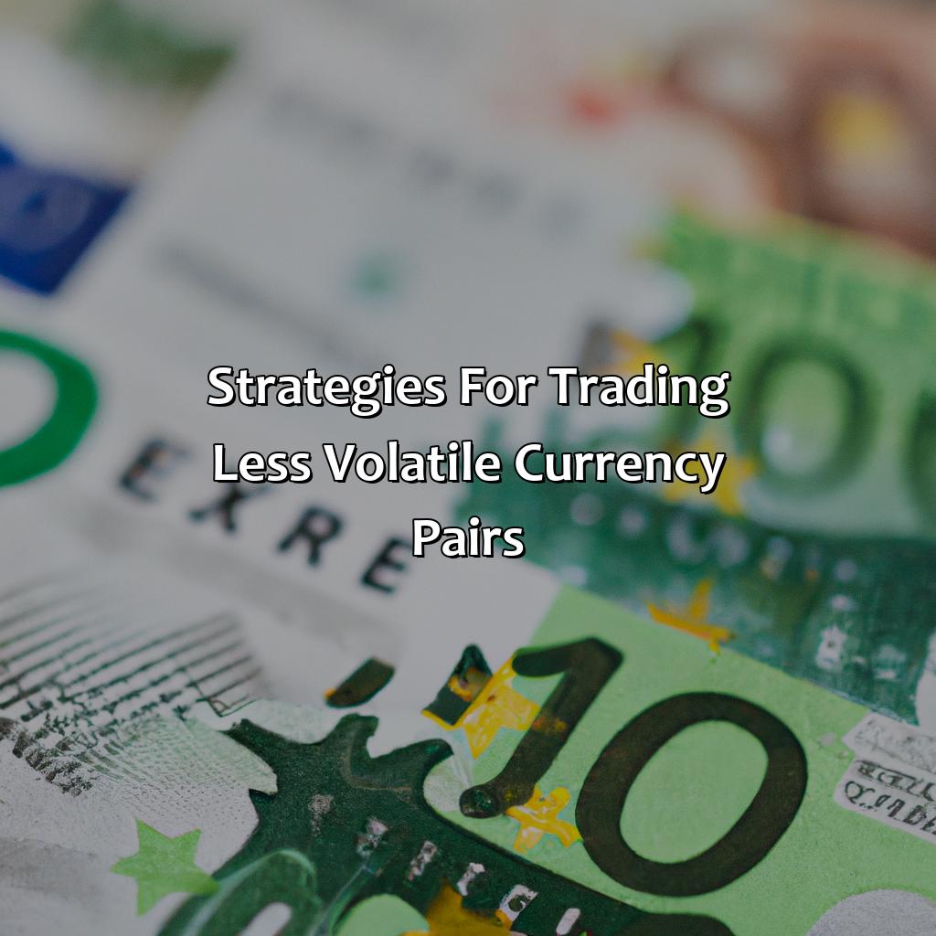 Strategies For Trading Less Volatile Currency Pairs - Which Currency Pairs Are Less Volatile?, 