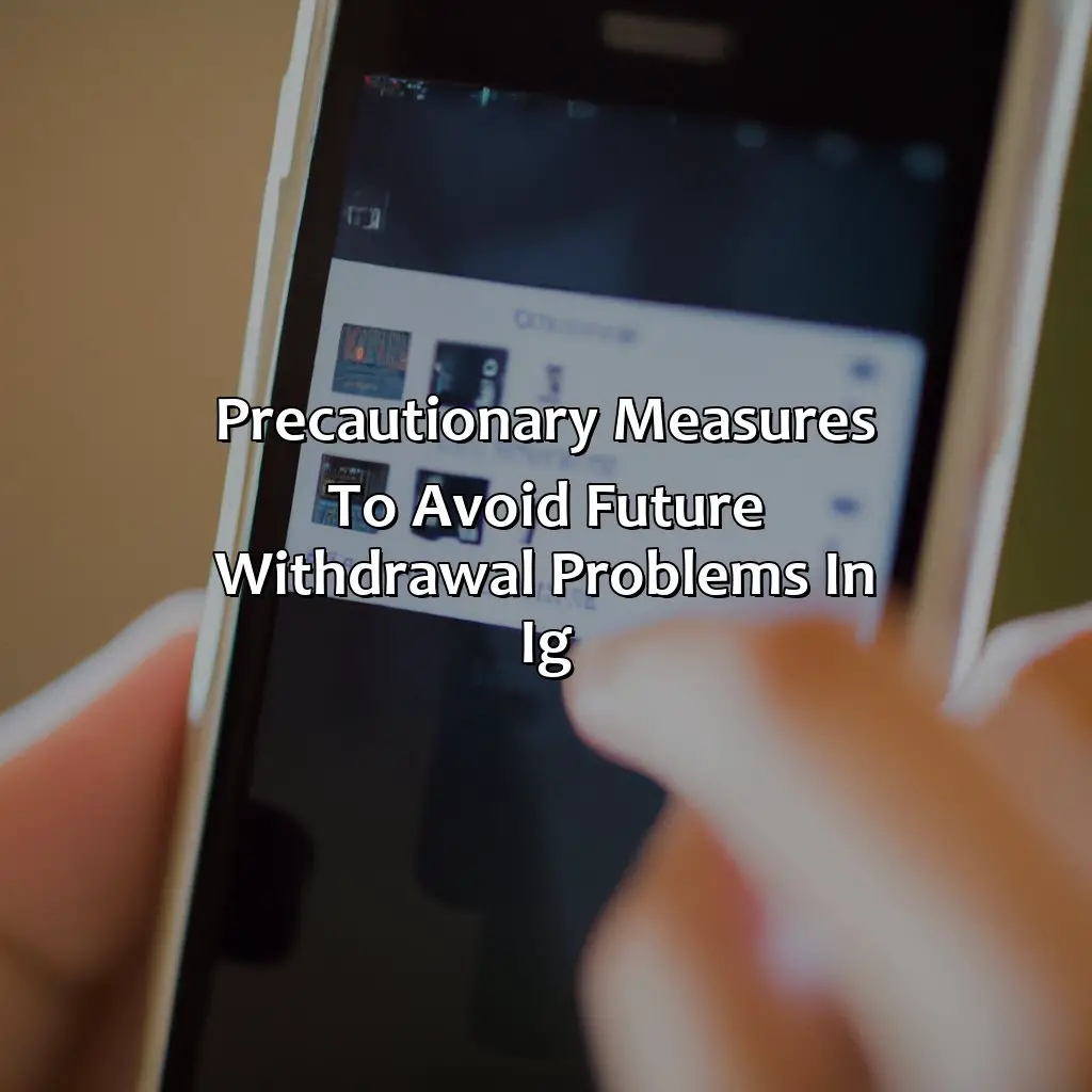 Precautionary Measures To Avoid Future Withdrawal Problems In Ig - Why Can