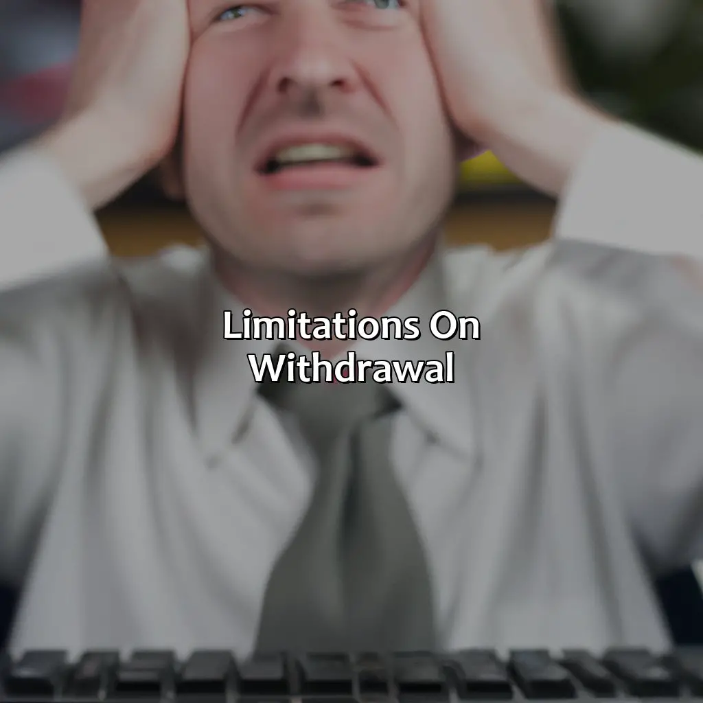 Limitations On Withdrawal - Why Can