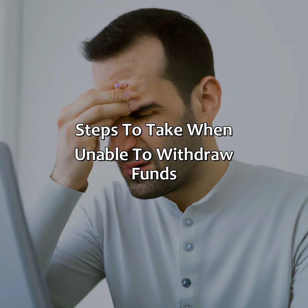 Steps To Take When Unable To Withdraw Funds - Why Can