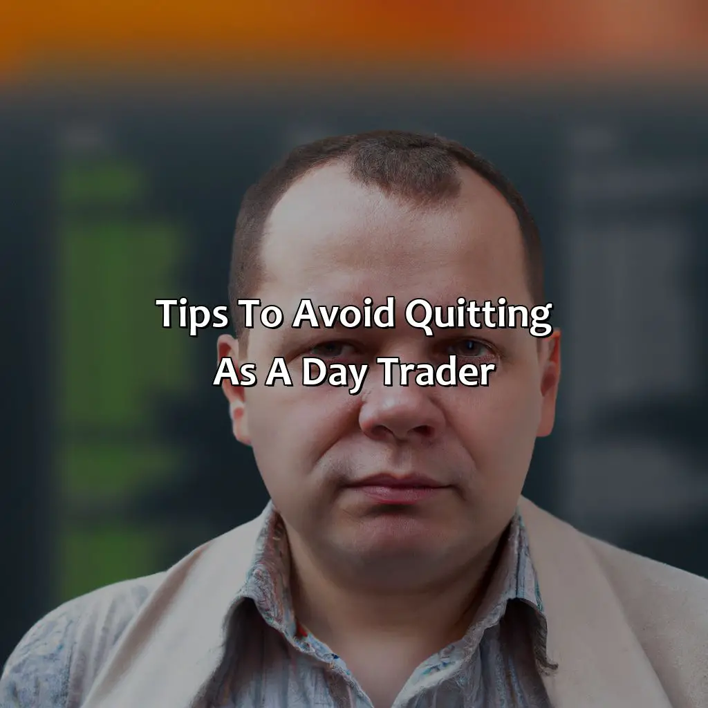 Tips To Avoid Quitting As A Day Trader  - Why Do Most Day Traders Quit?, 