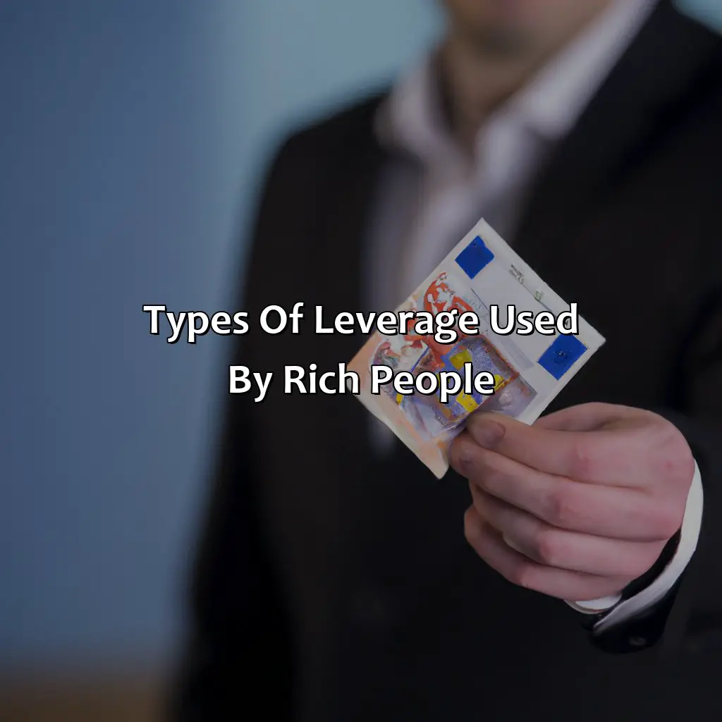Types Of Leverage Used By Rich People - Why Do Rich People Use Leverage?, 