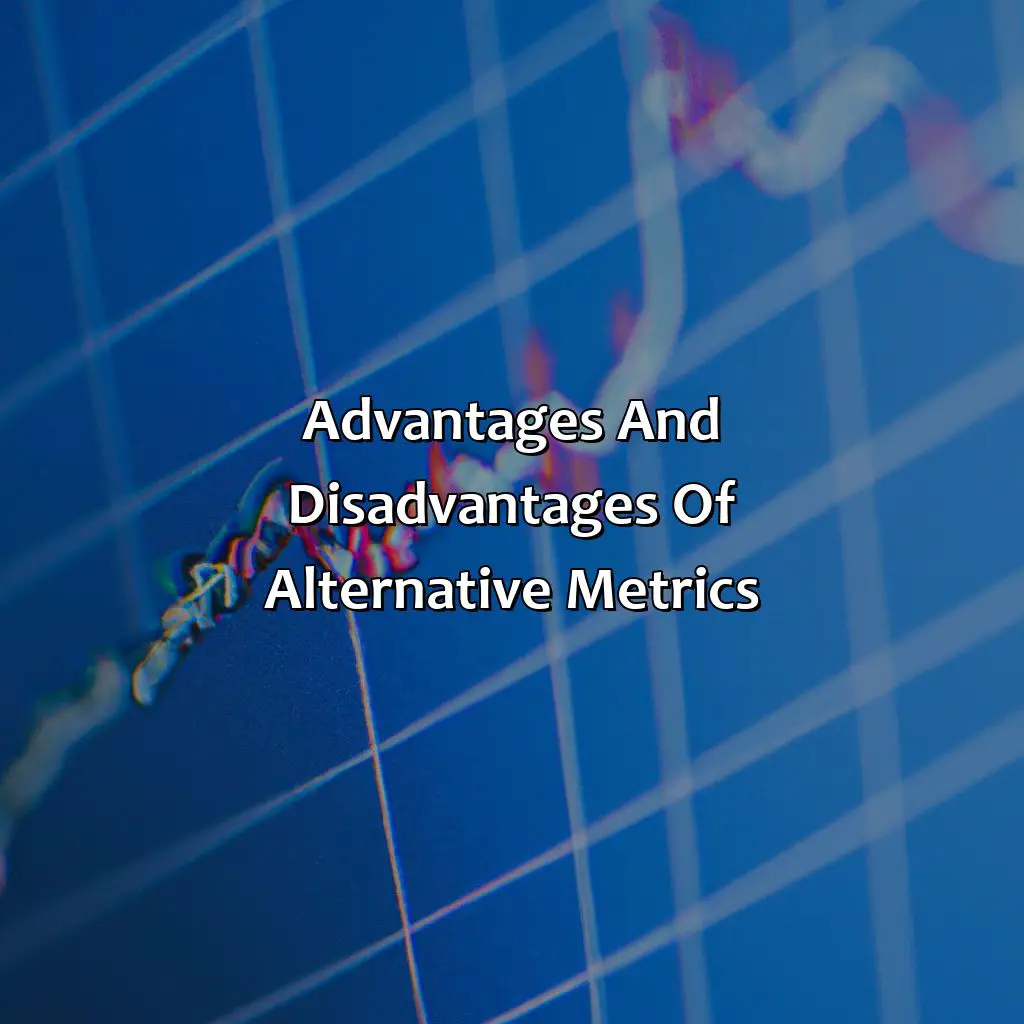 Advantages And Disadvantages Of Alternative Metrics - Why Doesn