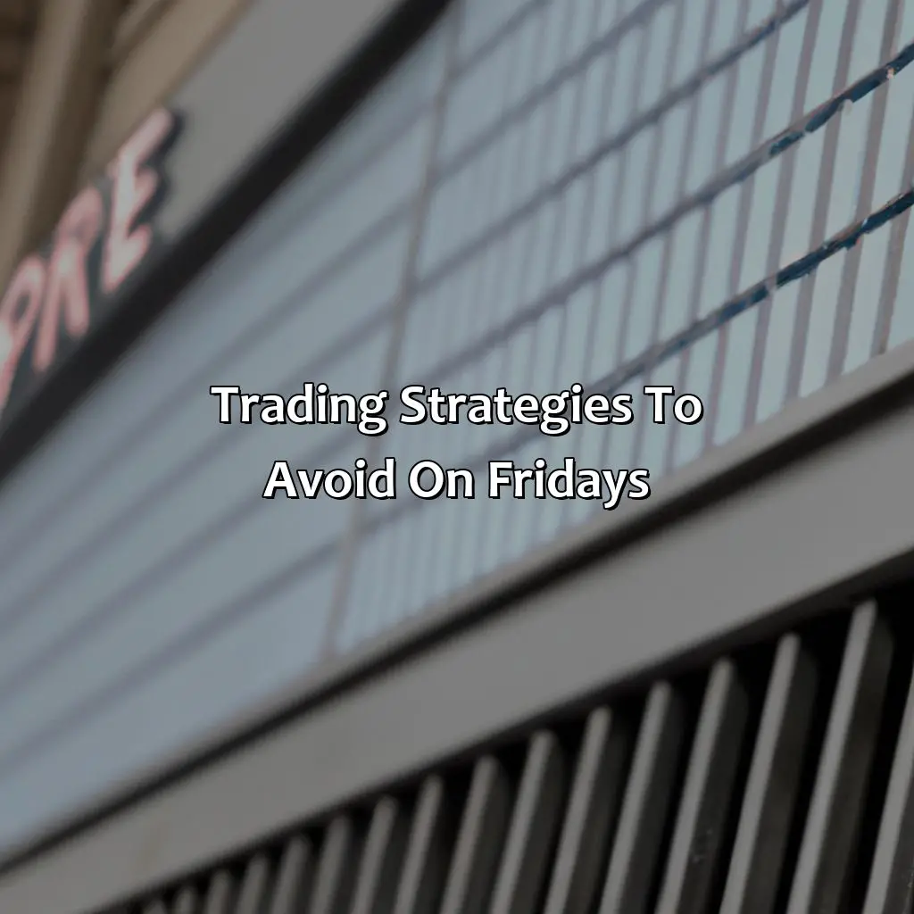 Trading Strategies To Avoid On Fridays - Why Should You Not Trade Forex On Fridays?, 