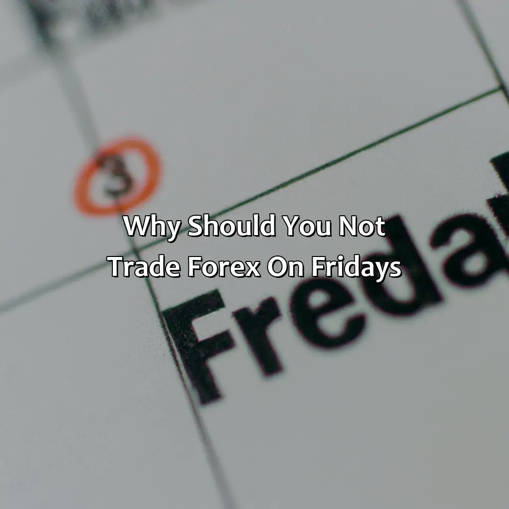 Why should you not trade forex on Fridays?,