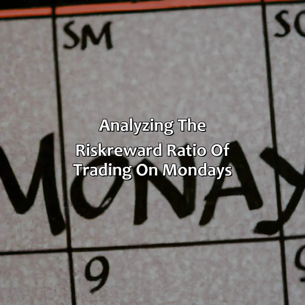 Analyzing The Risk-Reward Ratio Of Trading On Mondays - Why Should You Not Trade On Mondays?, 