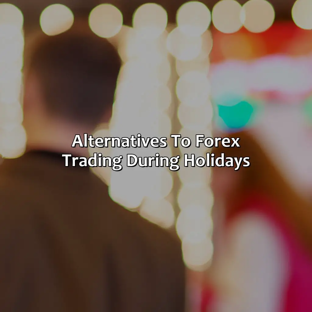 Alternatives To Forex Trading During Holidays - Why You Shouldn
